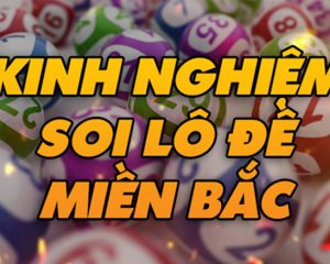 Tổng hợp các kinh nghiệm bắt lô đề miền Bắc